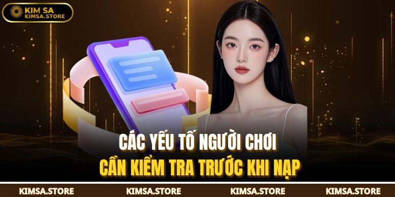 Các yếu tố người chơi cần kiểm tra trước khi nạp
