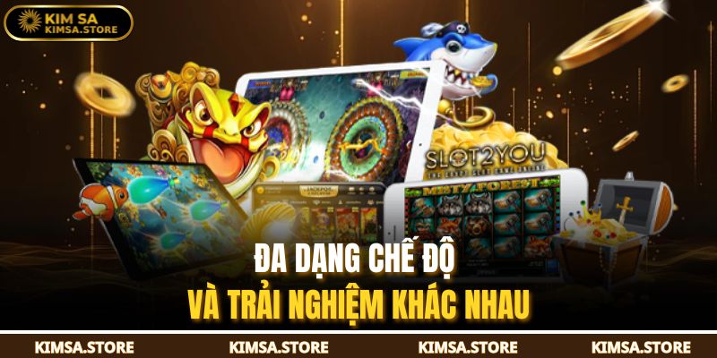 Đa dạng chế độ và trải nghiệm khác nhau