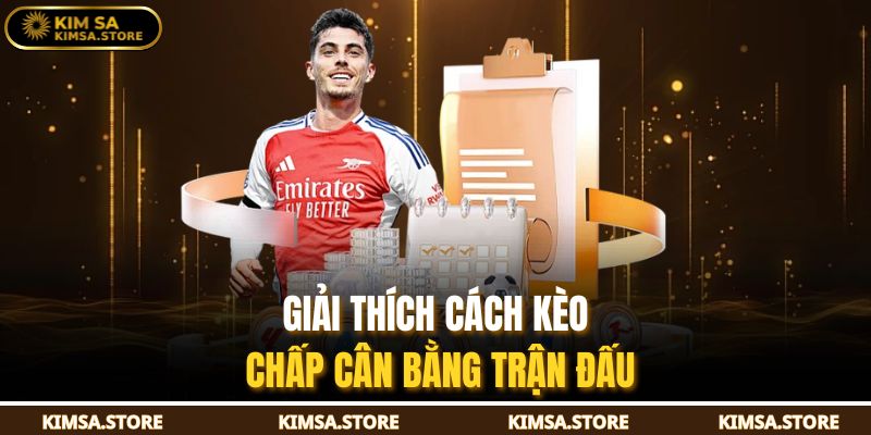 Giải thích cách kèo chấp cân bằng trận đấu