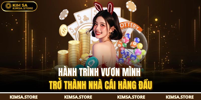 Hành trình vươn mình trở thành nhà cái hàng đầu