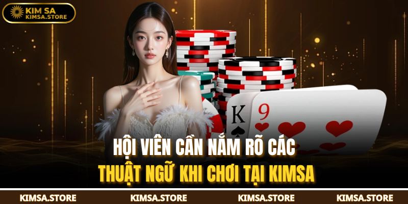 Hội viên cần nắm rõ các thuật ngữ khi chơi tại KIMSA