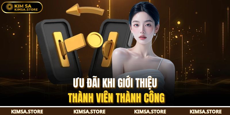 Ưu đãi khi giới thiệu thành viên thành công